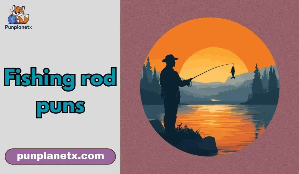 Fishing rod puns