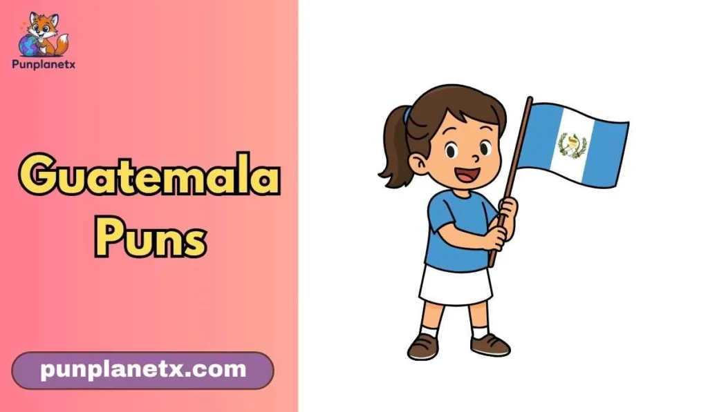 Guatemala Puns