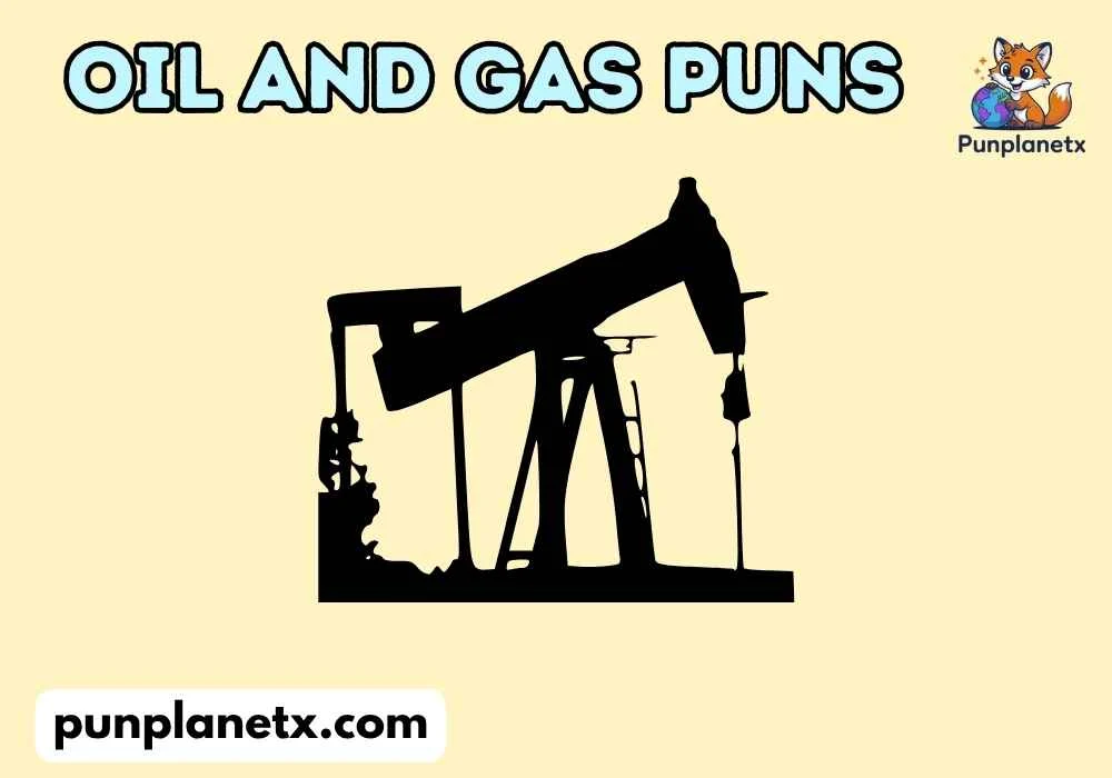 Oil and Gas Puns
